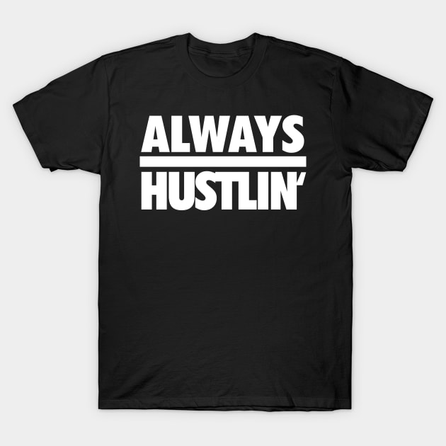 Always Hustlin' wht T-Shirt by Tee4daily